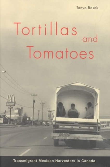 Tortillas and Tomatoes : Transmigrant Mexican Harvesters in Canada Volume 212, Hardback Book
