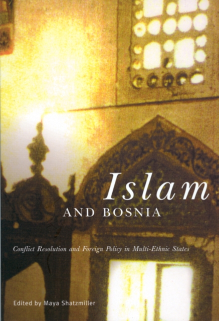 Islam and Bosnia : Conflict Resolution and Foreign Policy in Multi-Ethnic States, Paperback / softback Book