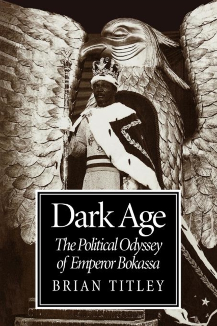 Dark Age : The Political Odyssey of Emperor Bokassa, Paperback / softback Book