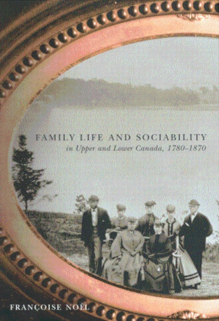 Family Life and Sociability in Upper and Lower Canada, 1780-1870 : A View from Diaries and Family Correspondence, Hardback Book
