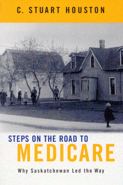 Steps on the Road to Medicare : Why Saskatchewan Led the Way, Paperback / softback Book