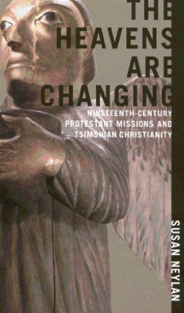 The Heavens Are Changing : Nineteenth-Century Protestant Missions and Tsimshian Christianity Volume 31, Paperback / softback Book