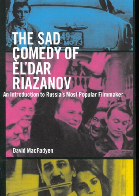 The Sad Comedy of El'dar Riazanov : An Introduction to Russia's Most Popular Filmmaker, Hardback Book