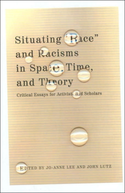 Situating "Race" and Racisms in Space, Time, and Theory : Critical Essays for Activists and Scholars, Paperback / softback Book