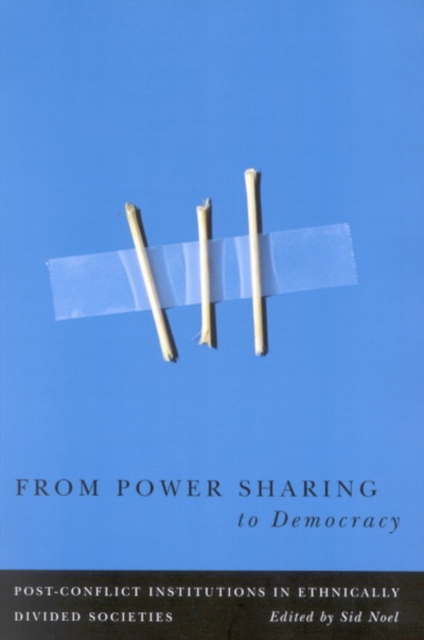 From Power Sharing to Democracy : Post-Conflict Institutions in Ethnically Divided Societies Volume 2, Hardback Book