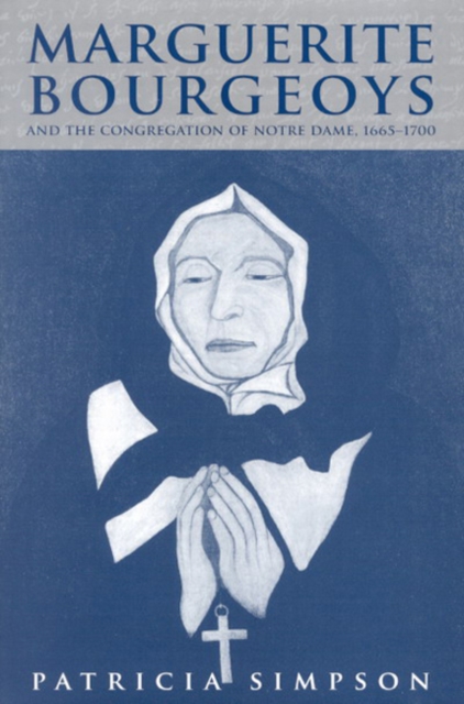 Marguerite Bourgeoys and the Congregation of Notre Dame, 1665-1700, Hardback Book