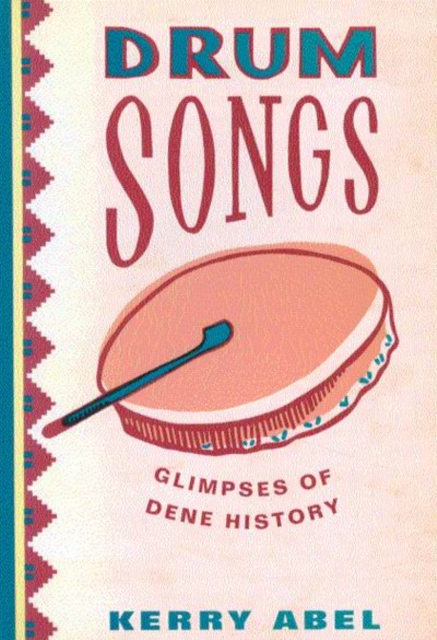 Drum Songs : Glimpses of Dene History Volume 115, Paperback / softback Book