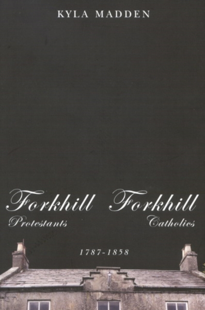Forkhill Protestants and Forkhill Catholics, 1787-1858 : Volume 33, Paperback / softback Book