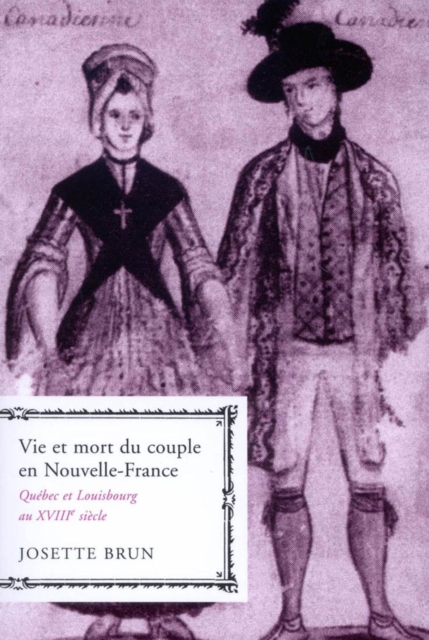Vie et mort du couple en Nouvelle-France : Quebec et Louisbourg au XVIIIe siecle Volume 19, Hardback Book