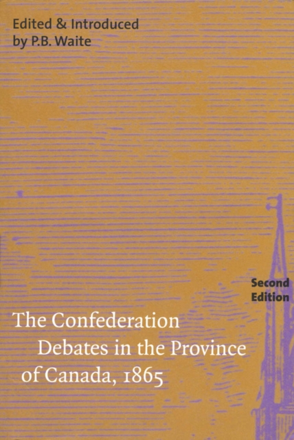 The Confederation Debates in the Province of Canada, 1865 : Volume 206, Hardback Book