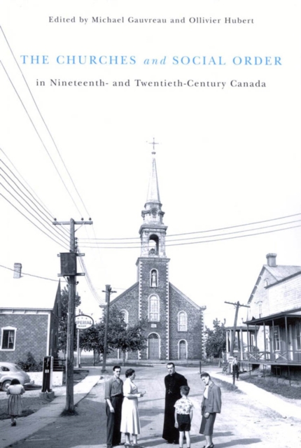 The Churches and Social Order in Nineteenth- and Twentieth-Century Canada : Volume 45, Paperback / softback Book