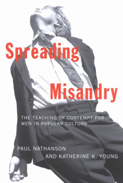 Spreading Misandry : The Teaching of Contempt for Men in Popular Culture, Paperback / softback Book