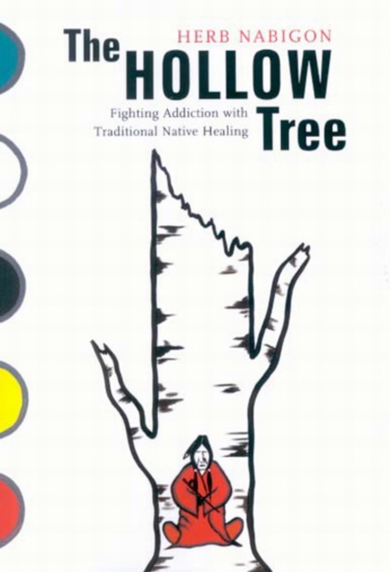 The Hollow Tree : Fighting Addiction with Traditional Native Healing Volume 49, Paperback / softback Book