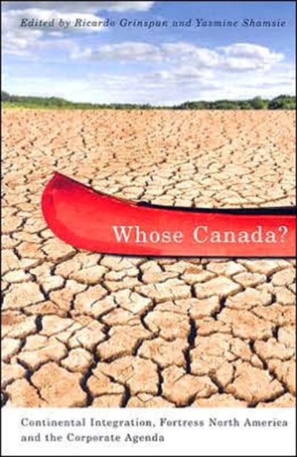 Whose Canada? : Continental Integration, Fortress North America, and the Corporate Agenda, Paperback / softback Book