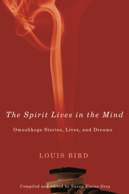 The Spirit Lives in the Mind : Omushkego Stories, Lives, and Dreams Volume 9, Hardback Book