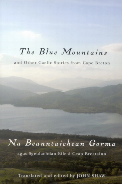 The Blue Mountains and Other Gaelic Stories from Cape Breton : Na Beanntaichean Gorma agus Sgeulachdan Eile a Ceap Breatainn, Paperback / softback Book