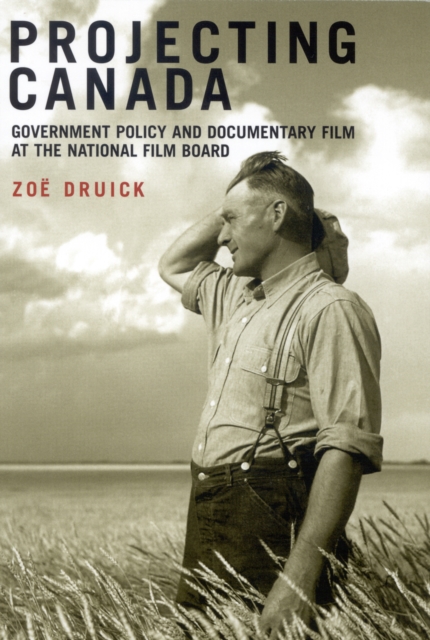 Projecting Canada : Government Policy and Documentary Film at the National Film Board Volume 1, Paperback / softback Book