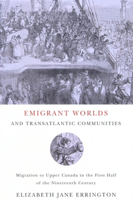 Emigrant Worlds and Transatlantic Communities : Migration to Upper Canada in the First Half of the Nineteenth Century Volume 24, Hardback Book