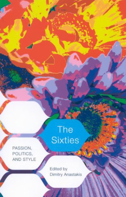 The Sixties : Passion, Politics, and Style, Hardback Book