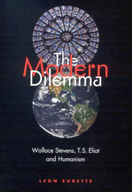 The Modern Dilemma : Wallace Stevens, T.S. Eliot, and Humanism, Hardback Book