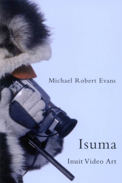 Isuma : Inuit Video Art Volume 52, Paperback / softback Book