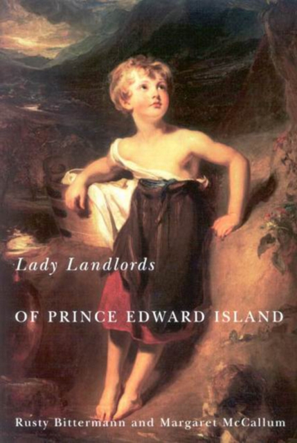 Lady Landlords of Prince Edward Island : Imperial Dreams and the Defence of Property, Hardback Book