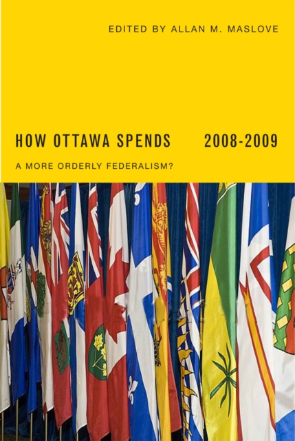 How Ottawa Spends 2008-2009 : A More Orderly Federalism?, Paperback / softback Book