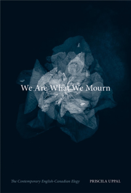 We Are What We Mourn : The Contemporary English-Canadian Elegy, Hardback Book
