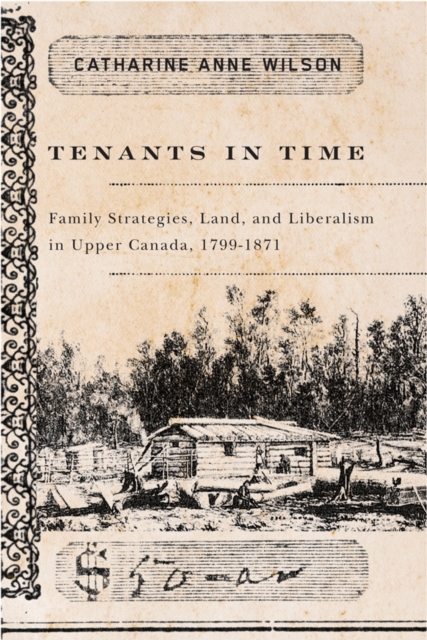 Tenants in Time : Family Strategies, Land, and Liberalism in Upper Canada, 1799-1871, Paperback / softback Book