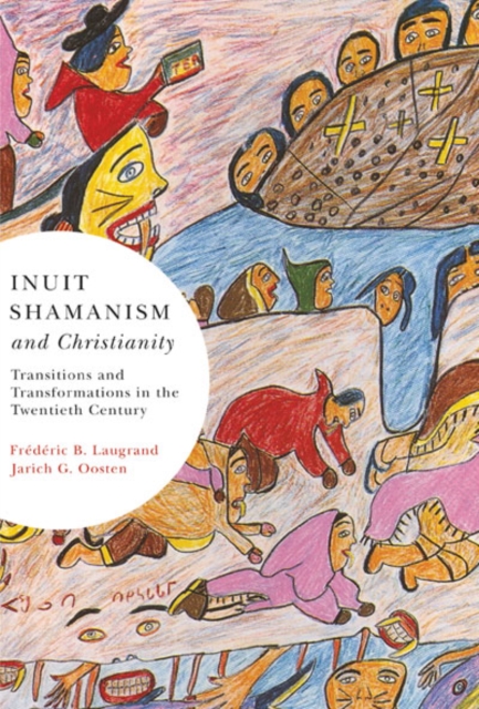 Inuit Shamanism and Christianity : Transitions and Transformations in the Twentieth Century Volume 58, Hardback Book