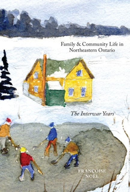 Family and Community Life in Northeastern Ontario : The Interwar Years, Paperback / softback Book