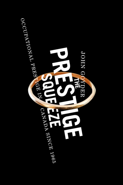 The Prestige Squeeze : Occupational Prestige in Canada since 1965, Paperback / softback Book