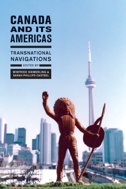 Canada and Its Americas : Transnational Navigations, Hardback Book