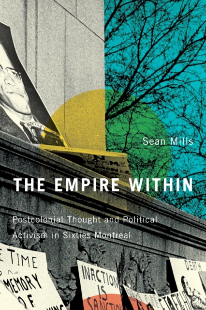 The Empire Within : Postcolonial Thought and Political Activism in Sixties Montreal Volume 23, Hardback Book