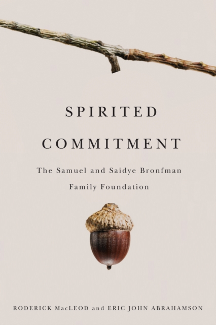 Spirited Commitment : The Samuel and Saidye Bronfman Family Foundation, Hardback Book