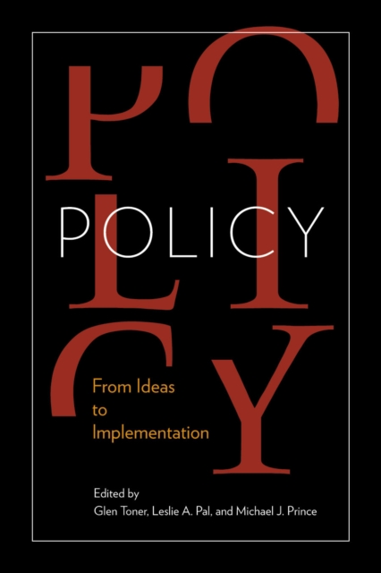 Policy : From Ideas to Implementation, in Honour of Professor G. Bruce Doern, Hardback Book