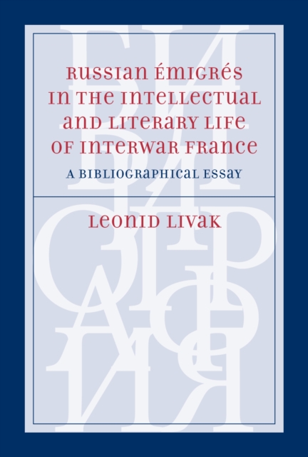 Russian Emigres in the Intellectual and Literary Life of Inter-War France : A Bibliographical Essay, Hardback Book