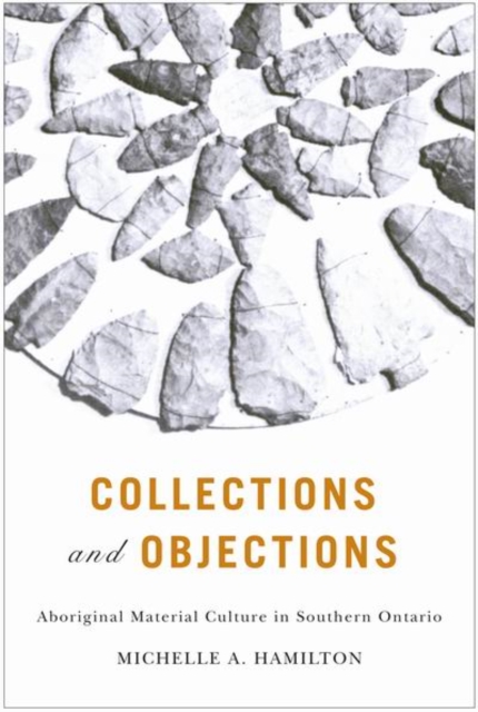 Collections and Objections : Aboriginal Material Culture in Southern Ontario, Paperback / softback Book