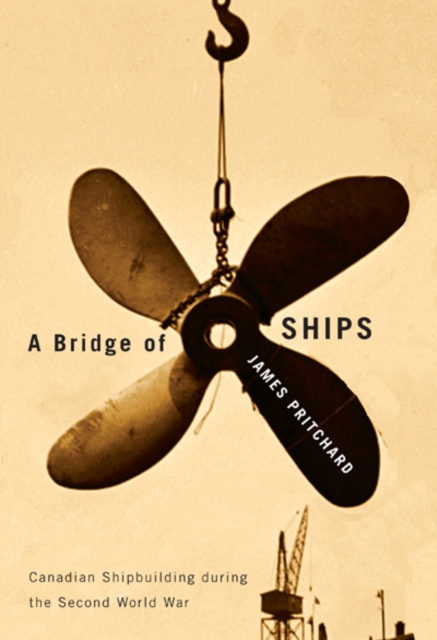 A Bridge of Ships : Canadian Shipbuilding During the Second World War, Hardback Book