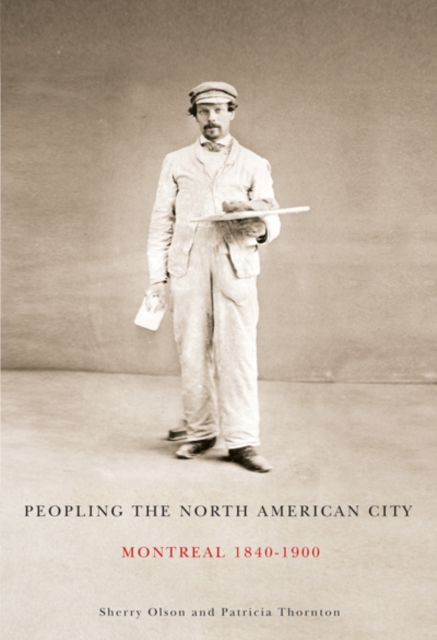 Peopling the North American City : Montreal, 1840-1900 Volume 222, Hardback Book