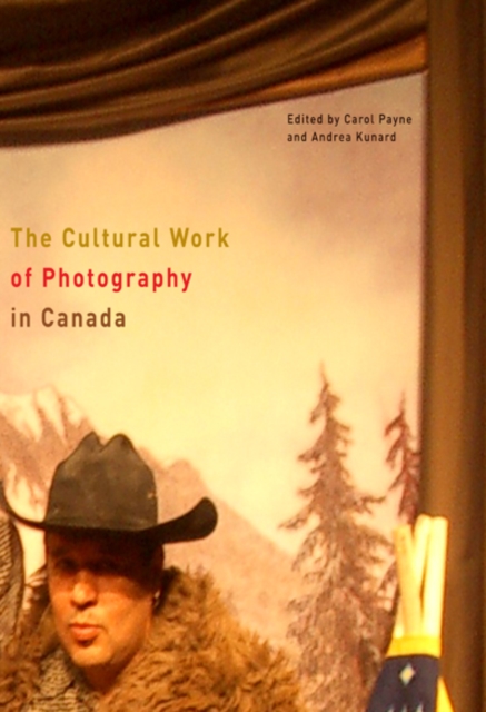 The Cultural Work of Photography in Canada : Volume 4, Hardback Book