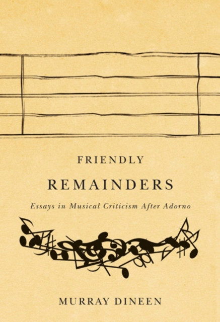 Friendly Remainders : Essays in Music Criticism After Adorno, Hardback Book