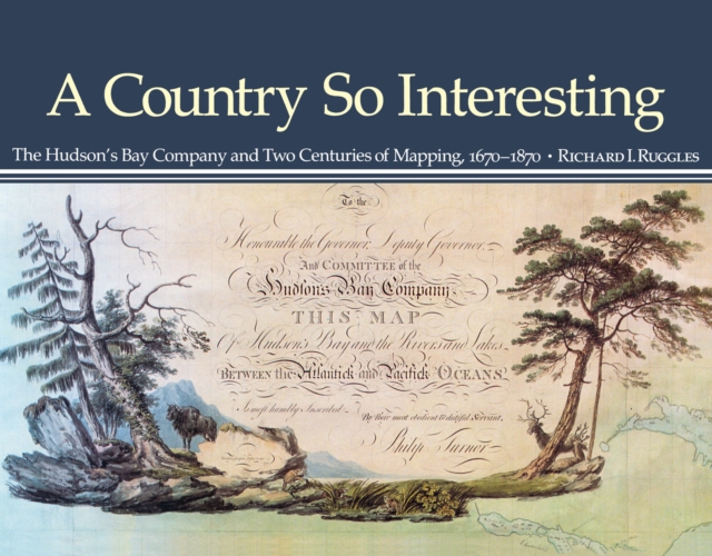 A Country So Interesting : The Hudson's Bay Company and Two Centuries of Mapping, 1670-1870 Volume 2, Paperback / softback Book