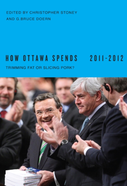How Ottawa Spends, 2011-2012 : Trimming Fat or Slicing Pork? Volume 32, Paperback / softback Book
