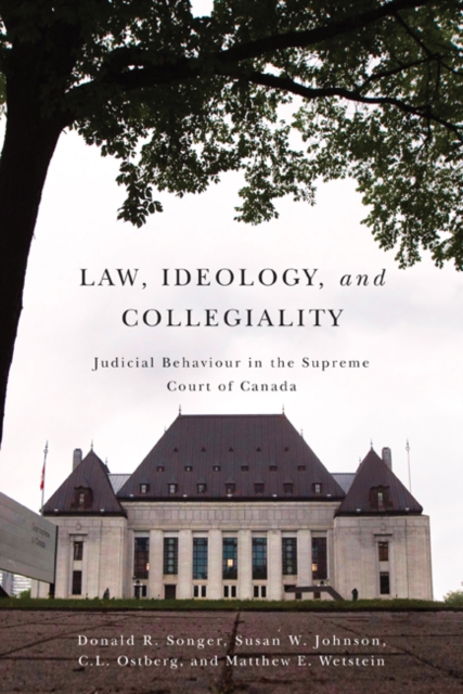 Law, Ideology, and Collegiality : Judicial Behaviour in the Supreme Court of Canada, Hardback Book