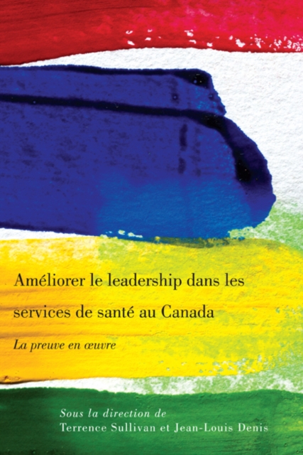 Ameliorer le leadership dans les services de sante au Canada : La preuve en oeuvre, Paperback / softback Book