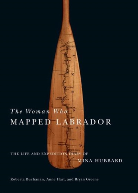 The Woman Who Mapped Labrador : The Life and Expedition Diary of Mina Hubbard, Paperback / softback Book