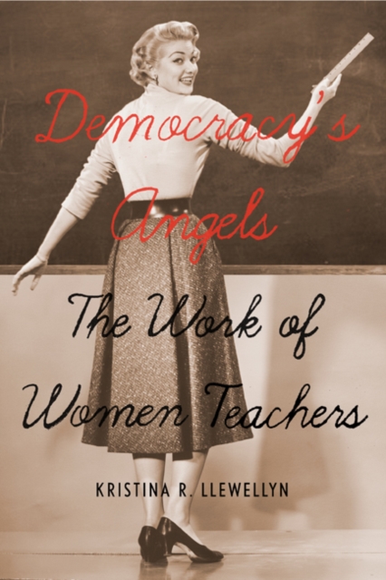 Democracy's Angels : The Work of Women Teachers, Hardback Book