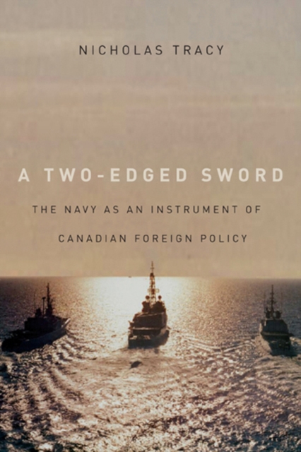 A Two-Edged Sword : The Navy as an Instrument of Canadian Foreign Policy Volume 225, Paperback / softback Book