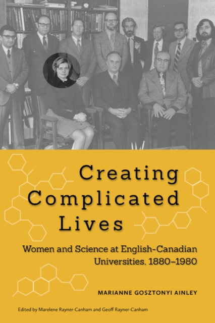 Creating Complicated Lives : Women and Science at English-Canadian Universities, 1880-1980, Paperback / softback Book